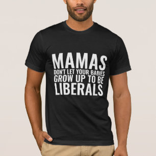 MAMAS LAAT JE BABIES NIET LIBERALEN GROEIEN T-SHIRT