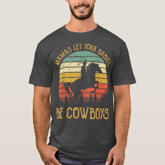 Mama's Let Your Babies Grow Up To Be Cowboys Count T-shirt
