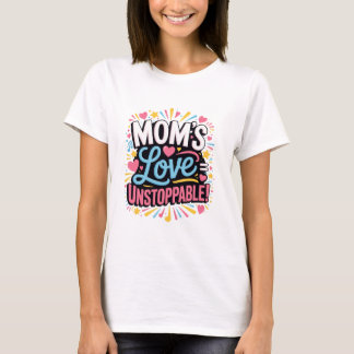 Mama's liefde is onstuitbaar t-shirt