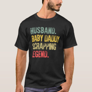  man Baby daddy scrapping legende T-shirt