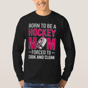 Man Geboren Om Een Hockeymoeder Te Zijn Gedwongen T-shirt