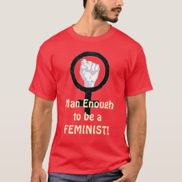 Man genoeg 2 B FEMINIST! T-shirt