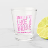 Man I Feel Like A Bride Laatste Rodeo Bruidsfeest Shot Glas (Voorkant)