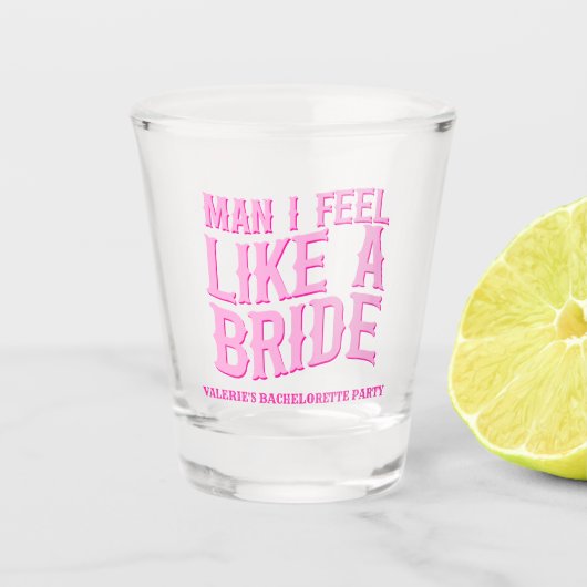Man I Feel Like A Bride Laatste Rodeo Bruidsfeest Shot Glas (Voorkant)