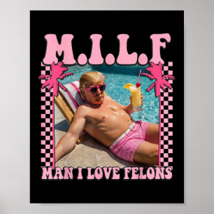 Man I Love Felons Trump Shirt Funny Trump 2024 Poster