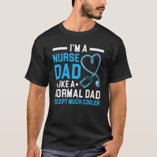 Man Ik Ben Een Verpleegkundige Vader Als Normale V T-shirt