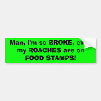 Man, ik ben zo BROKE, zelfs mijn ROACHES zijn op V Bumpersticker