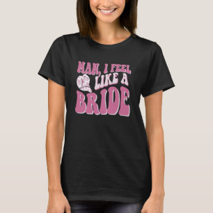 Man Ik voel me als een bruid Cowgirl Nashville Bac T-shirt