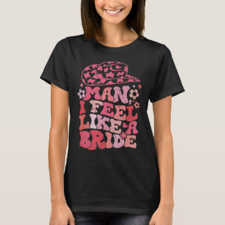 Man ik voel me als een bruid Cowgirl vrijgezellenf T-shirt