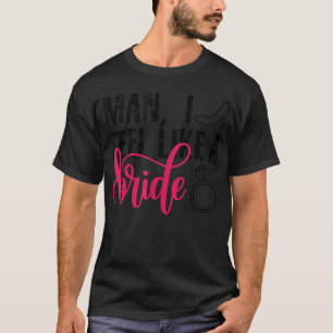 Man ik voel me als een bruid, Grappig vrijgezellen T-shirt