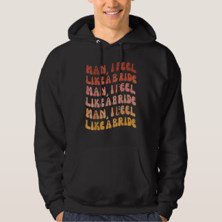 Man Ik Voel Me Als Een Bruid Laten We Gaan Meisje Hoodie