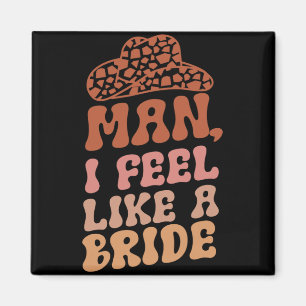 Man ik voel me als een bruid Vrouwen Cowboy Hoed W Magneet