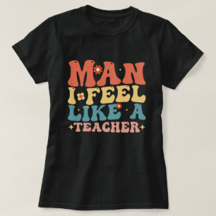 Man ik voel me als een leraar terug naar school t-shirt