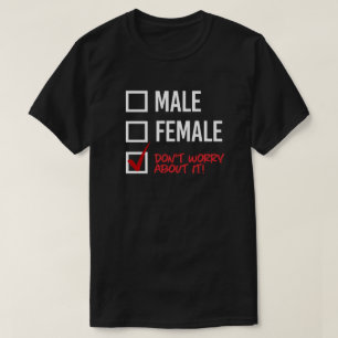 Man of Vrouw? Maak je geen zorgen T-shirt