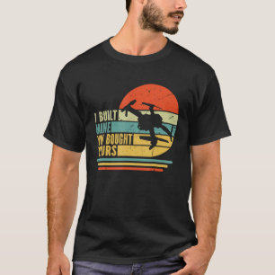 Man Retro Drone Piloot Ik Heb de Mijne Gebouwd Jij T-shirt
