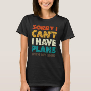 Man Sorry Ik Heb Plannen Met Mijn Schuur Pappas T T-shirt