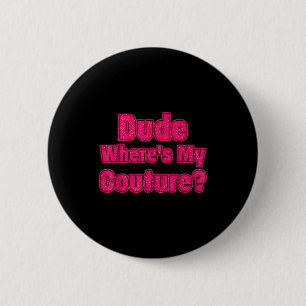 Man, waar is mijn Couture Sarcastische Humor Grapp Ronde Button 5,7 Cm