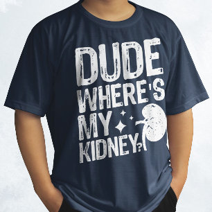 Man waar is mijn nier, beterschap nieroperatie  t-shirt