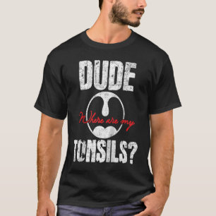 Man waar zijn mijn tonsillen tonsillectomie chirur t-shirt