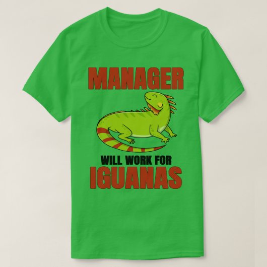 Manager Will Work For Iguanas T-shirt (Design voorkant)