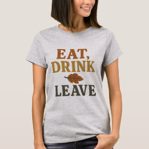 Manger, Boire, Partir T-Shirt Drôle de Thanksgiv