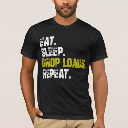 Manger dormir larguer des charges répéter T-Shirt (Devant)