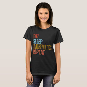 MANGER DORMIR MATHÉMATIQUES RÉPÉTER T-Shirt