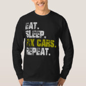 Manger Dormir Réparer Voitures Répéter T-Shirt de (Devant)