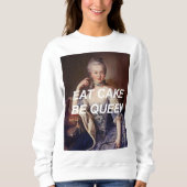 Manger Gâteau Be Queen Marie Antoinette Sweatshirt (Devant)