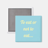 Manger ou ne pas manger un simple aimant (Recto/Verso)
