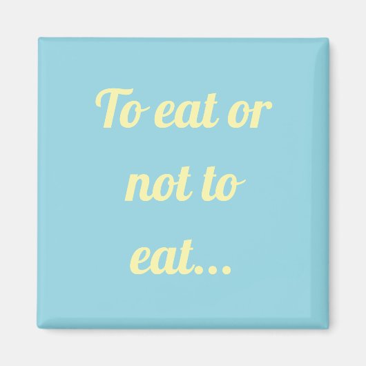 Manger ou ne pas manger un simple aimant (Devant)