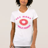 Mangez Plus Hole Foods T-Shirt Drôle Nourriture Do (Devant)