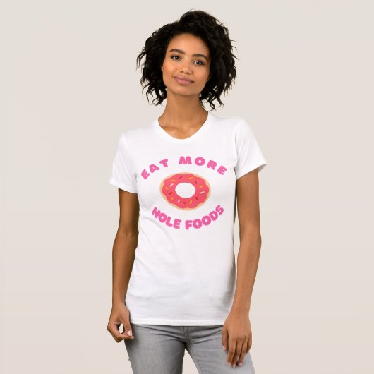 Mangez Plus Hole Foods T-Shirt Drôle Nourriture Do (Devant entier)