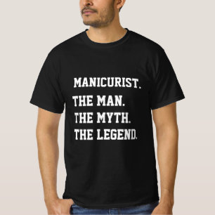 Manicurist Het Man De mythe De legende T-shirt