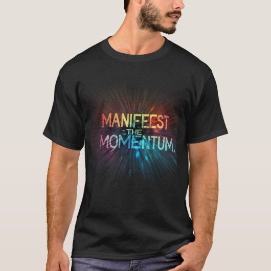 Manifesteer het momentum. t-shirt (Voorkant)