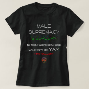 MANNELIJKE SUPREMACY IS TOVENARIJ GRAPPIG CHRISTEL T-SHIRT