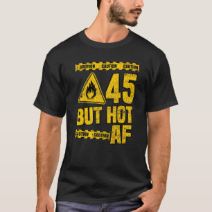 Mannen 45e verjaardag 45 jaar, maar Hot Af Funny M T-shirt