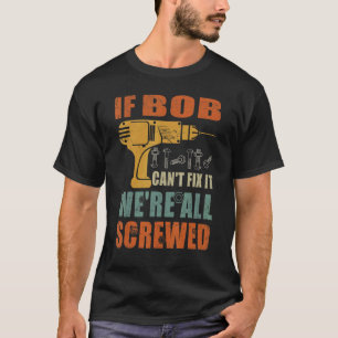 Mannen als Bob het niet kan repareren zijn we alle T-shirt