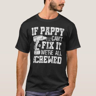 Mannen als Pappy het niet kan oplossen zijn we all T-shirt