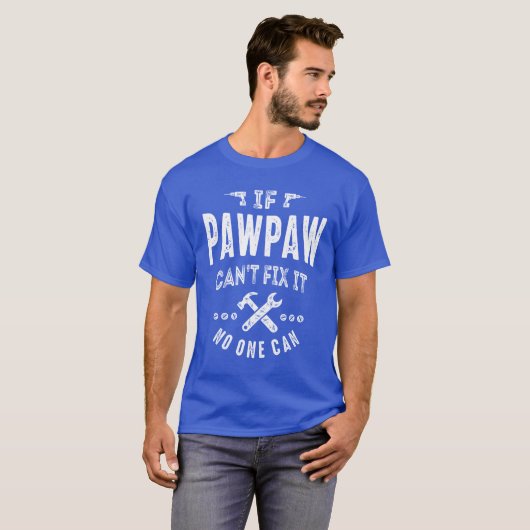 Mannen als PawPaw het niet kan oplossen... T-shirt (Voorkant volledig)