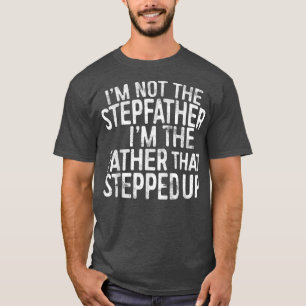 Mannen ben ik niet de stiefvader die ik ben. t-shirt
