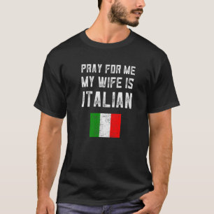 Mannen bidden voor mij Mijn vrouw is een Italiaans T-shirt