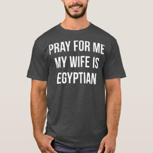 Mannen bidden voor mij Mijn vrouw is Egyptisch T-shirt