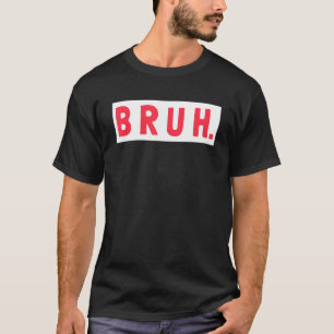 Mannen Bruh Funny Meme Gezegde Brothers Tiener Boy T-shirt