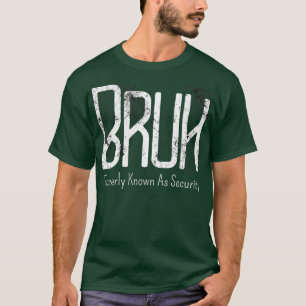 Mannen Bruh Voorheen bekend als Security Meme Funn T-shirt