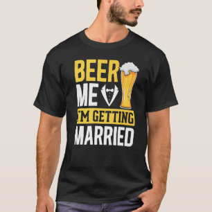 Mannen Bruidegom Drinkt Bier Huwelijk Vrijgezelle T-shirt