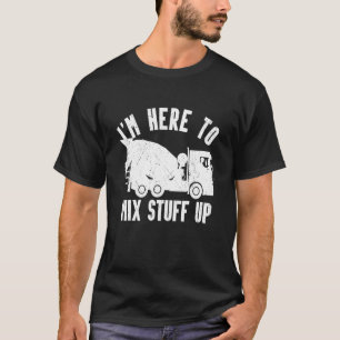 Mannen dat ik hier ben om de betonnen mixer drive t-shirt