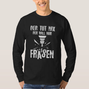 Mannen De Tut Nix Der zal me geen slijpmachines la T-shirt