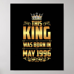Mannen deze koning is geboren in mei 1996 26e verj poster