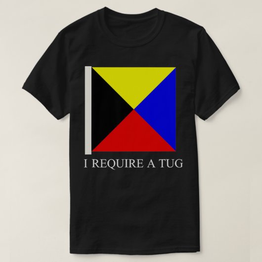 Mannen die ik nodig heb, een Tug Zulu Ship Signal T-shirt (Design voorkant)